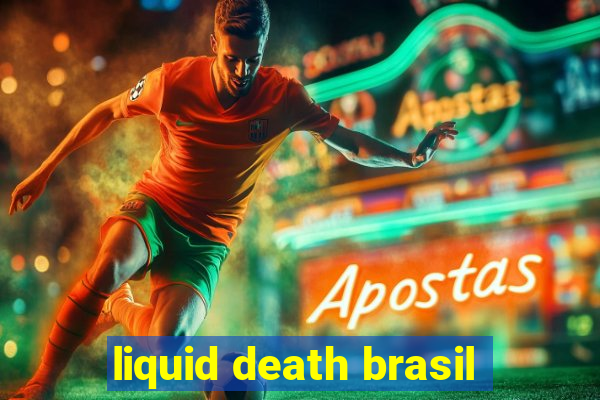 liquid death brasil